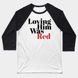 Loving Him Was Red Baseball T-Shirt